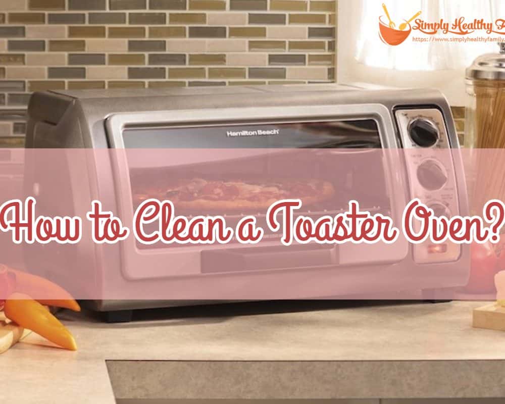 How to Clean a Toaster Oven?