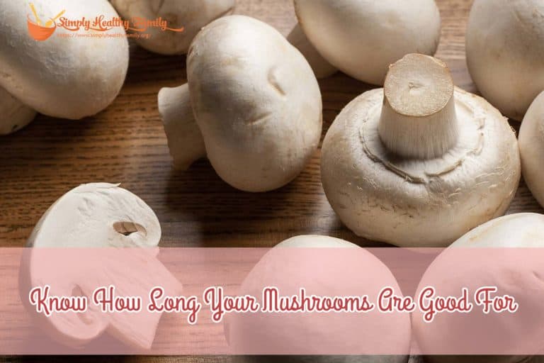 Know How Long Your Mushrooms Are Good For Simply Healthy Family