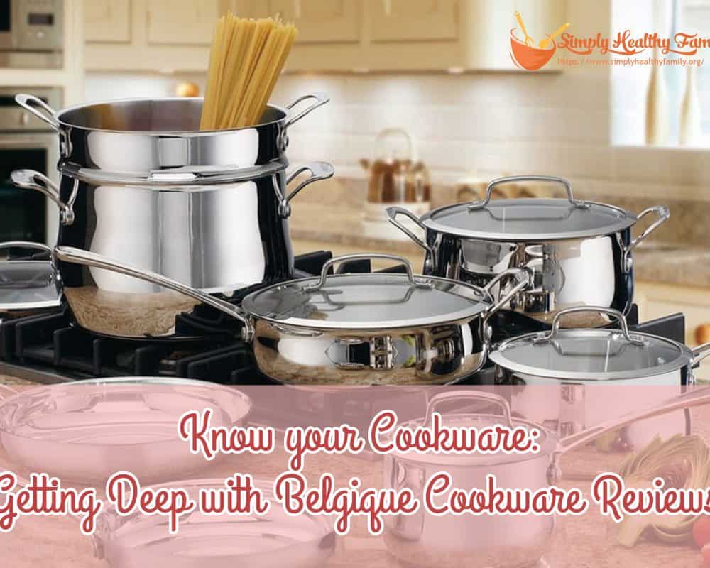 Know your Cookware Getting Deep with Belgique Cookware Reviews