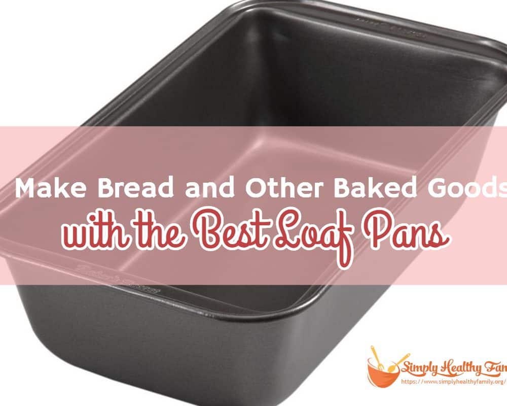 Make Bread and Other Baked Goods with the Best Loaf Pans