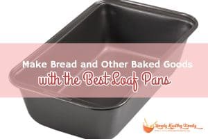 Make Bread and Other Baked Goods with the Best Loaf Pans