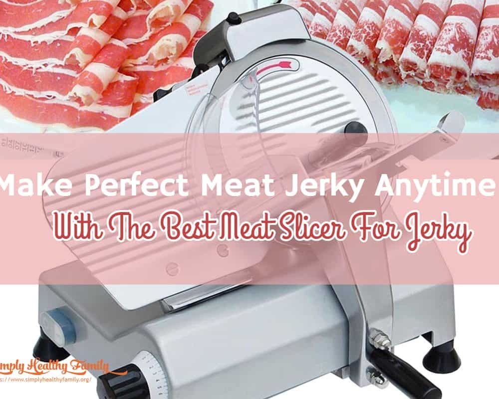 Make Perfect Meat Jerky Anytime With The Best Meat Slicer For Jerky