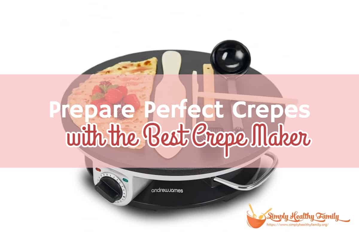 Prepare Perfect Crepes with the Best Crepe Maker (2023)