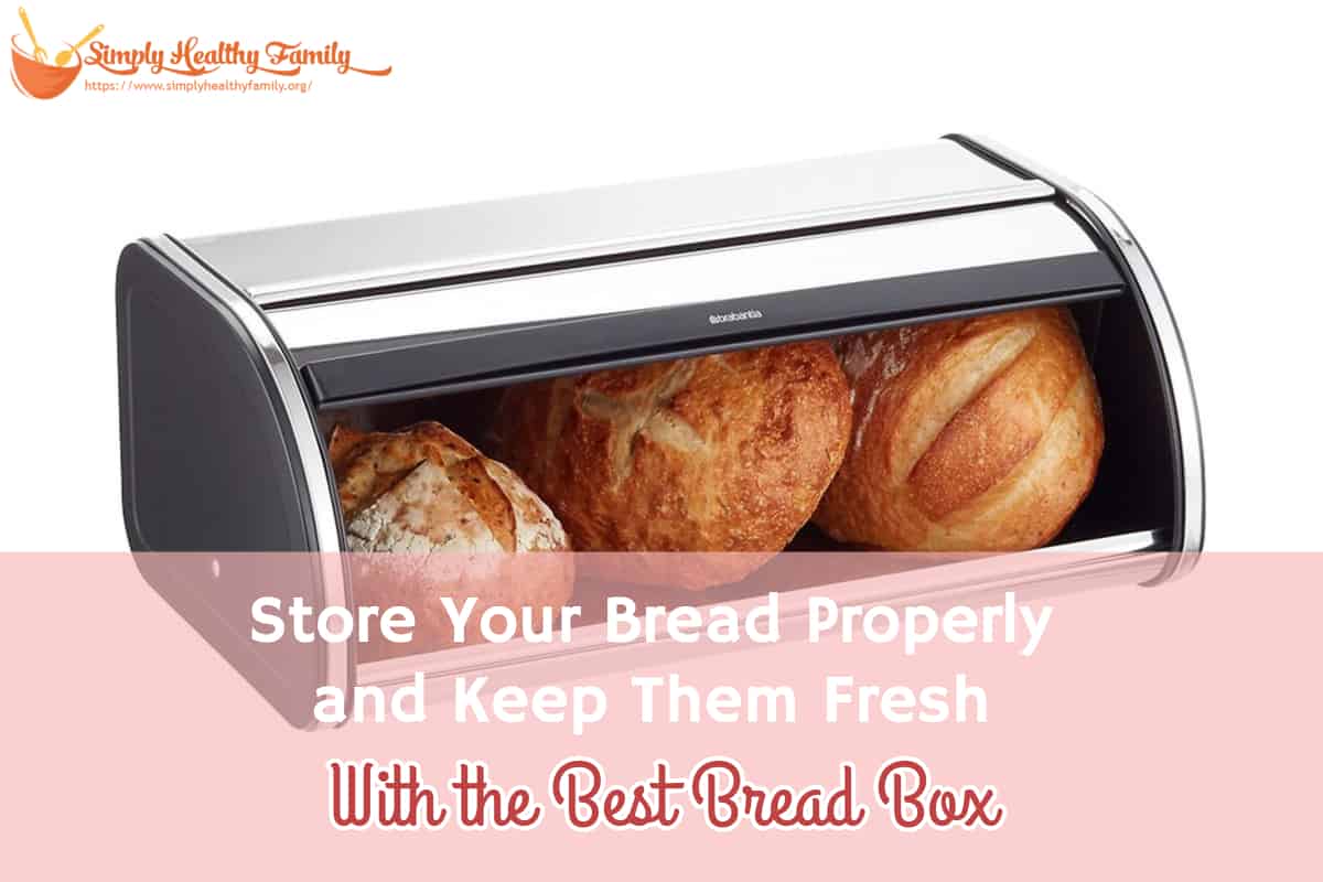 Store Your Bread Properly and Keep Them Fresh With the Best Bread Box Store Your Bread Properly and Keep Them Fresh With the Best Bread Box