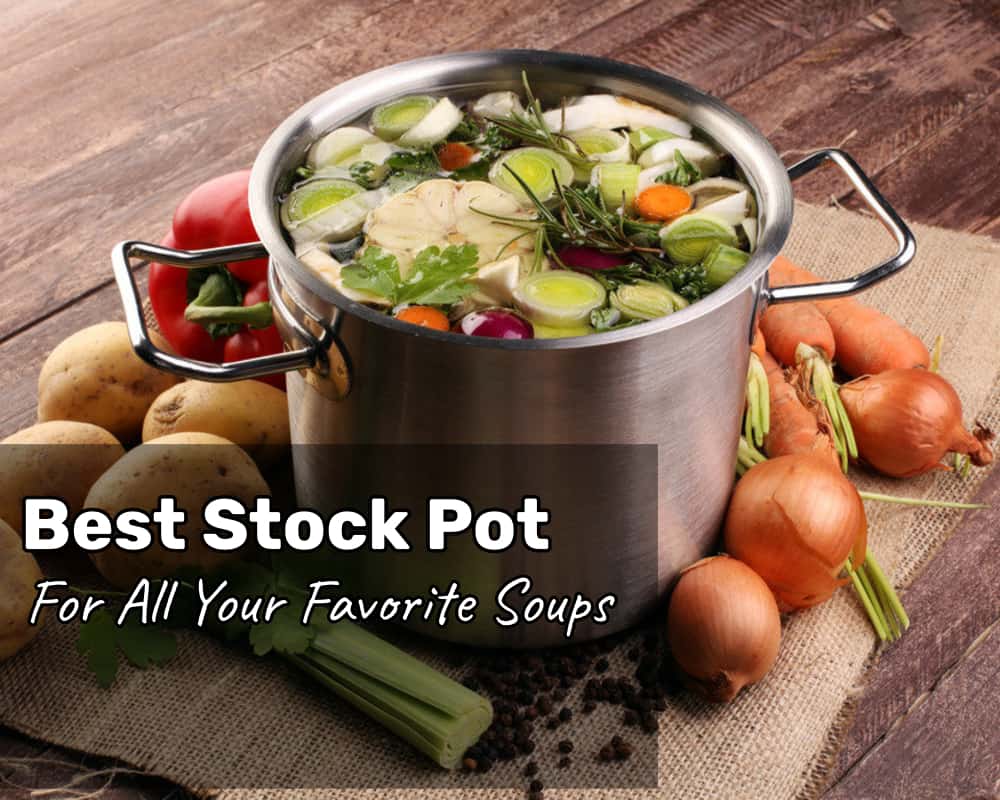 How To Find The Best Stock Pot For All Your Favorite Soups And More