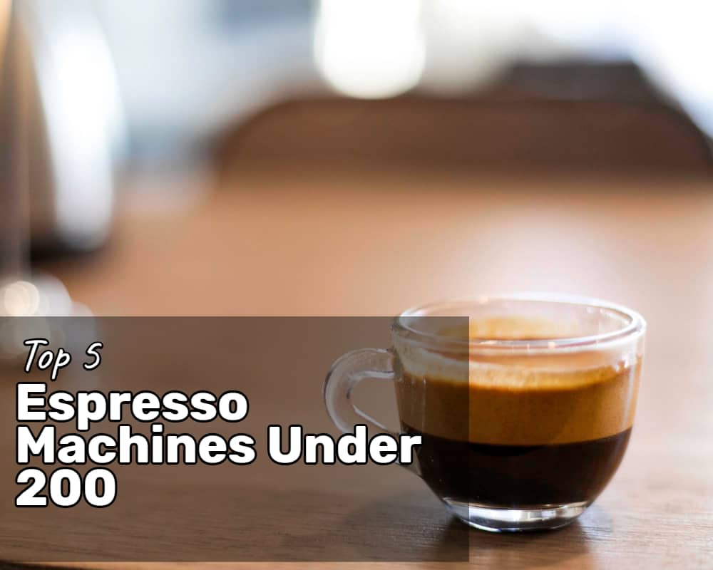 Best Espresso Machine Under 200: Best Value Espresso Machines